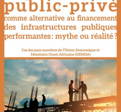 LE PARTENARIAT PUBLIC-PRIVÉ COMME ALTERNATIVE AU FINANCEMENT DES INFRASTRUCTURES PUBLIQUES PERFORMANTES : MYTHES OU RÉALITÉ ?